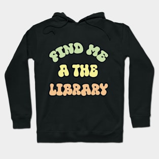 find me a the library Book Lover for Women Librarian Hoodie